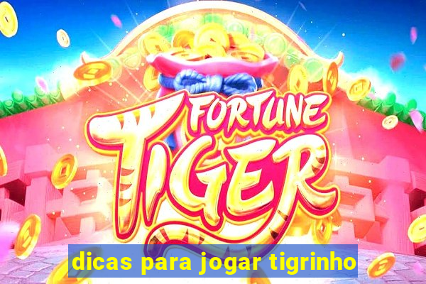 dicas para jogar tigrinho